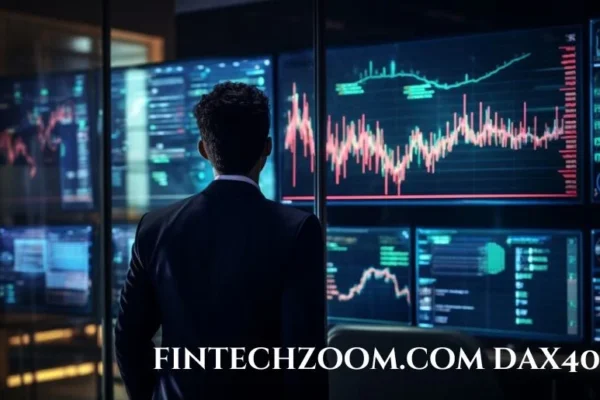 FintechZoom.com DAX40: Your Ultimate Guide